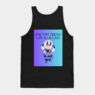 for that friend who is always Tank Top